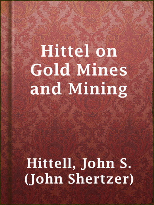 Title details for Hittel on Gold Mines and Mining by John S. (John Shertzer) Hittell - Available